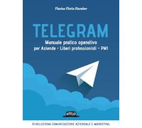 Telegram. Manuale pratico operativo per aziende, liberi professionisti, PMI