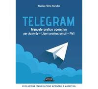 Telegram. Manuale pratico operativo per aziende, liberi professionisti, PMI [Pap