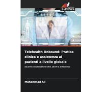 Telehealth Unbound: Pratica clinica e assistenza ai pazienti a livello globale: Dai primi consulti telefonici all'IA, alla VR e al Metaverso