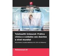 Telehealth Unbound: Prática clínica e cuidados aos doentes a nível mundial: Das primeiras consultas telefónicas à IA, à RV e ao Metaverso