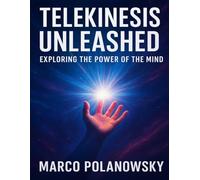 Telekinesis Unleashed: Exploring the Power of the Mind