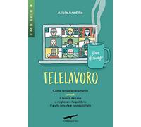 Telelavoro. Come rendere veramente smart il lavoro da casa e migliorare l'equilibrio tra vita privata e professionale