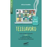 Telelavoro. Come rendere veramente smart il lavoro da casa e migliorare l'equilibrio tra vita privata e professionale