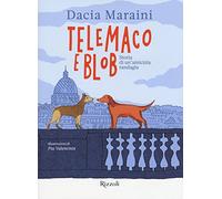 Telemaco e Blob. Storia di un'amicizia randagia. Ediz. a colori