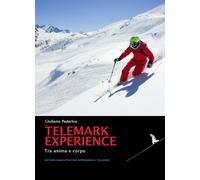 Telemark experience. Tra anima e corpo. Metodo innovativo per apprendere i...