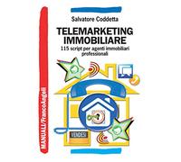 Telemarketing immobiliare. 115 script per agenti immobiliari professionali