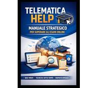 Telematica Help: Manuale Strategico per superare gli esami online