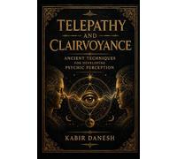 Telepathy and Clairvoyance: Ancient Techniques for Developing Psychic Perception
