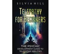 Telepathy for Beginners: The Psychic Development Guide to Telepathic Abilities