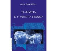 Libri Bailey Alice A. - Telepatia E Veicolo Eterico