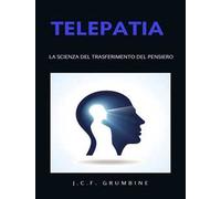 Telepatia, la scienza del transfert del pensiero. Nuova ediz.