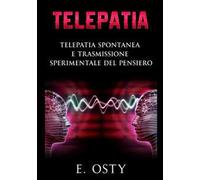 Telepatia. Telepatia spontanea e trasmissione sperimentale del pensiero