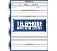 Telephone Triage Nurse Log Book: Call Documentation Log for Nurses and Medical Staff, Patient Call Tracking and Assessment Record Book, for Nurses, Clinics, And Healthcare Professionals