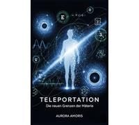 Teleportation: Die neuen Grenzen der Materie