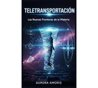 Teletransportación: Las Nuevas Fronteras de la Materia: 2