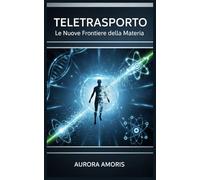 Teletrasporto: Le Nuove Frontiere della Materia