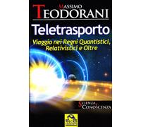 Teletrasporto. Viaggio nei regni quantistici e relativistici e oltre