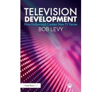 Television Development: How Hollywood Creates New TV Series [Lingua inglese]