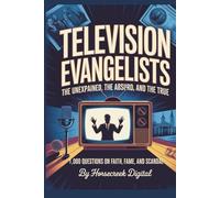 Television Evangelists: The Unexplained, The Absurd, and The True