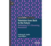 Television Goes Back to the Future: Rethinking Tv’s Streaming Revolution