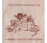 Television Personalities - Memory Is Better Than Nothing