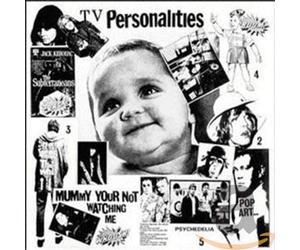 Television Personalities - Mummy Your Not Watchingme