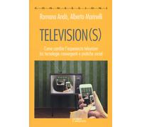 Television(s). Come cambia l'esperienza televisiva tra tecnologie converge...