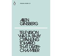 Television Was a Baby Crawling Toward That Deathchamber: Allen Ginsberg