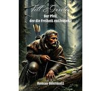 Tell & Gessler - Der Pfeil, der die Freiheit entfesselte: Ein historischer Roman über Aufbegehren, Verlust und den Schwur von Bürglen: 68/70