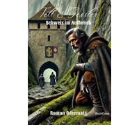 Tell & Gessler - Schweiz im Aufbruch (Sammelband 14: Gesamtausgabe 66-70): Eine Erzählung über Freiheit, Leidenschaft und Verrat im 13. Jahrhundert