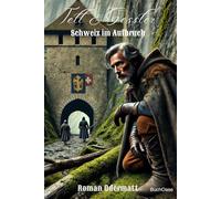 Tell & Gessler - Schweiz im Aufbruch (Sammelband 14: Gesamtausgabe 66-70): Eine Erzählung über Freiheit, Leidenschaft und Verrat im 13. Jahrhundert