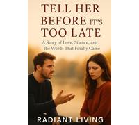 Tell Her Before It’s Too Late: A Story of Love, Silence, and the Words That Finally Came