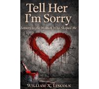 Tell Her I'm Sorry: Letters to the Woman Who Shaped Me