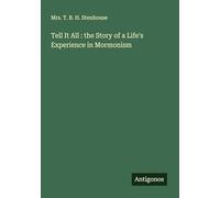 Tell It All : the Story of a Life's Experience in Mormonism