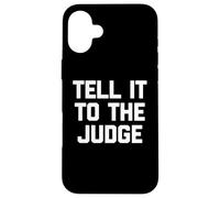 Tell It To The Judge - Divertente frase sarcastica umorismo novità Custodia per iPhone 16 Plus