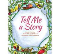 Tell Me A Story: Stories from the Waldorf Early Childhood Association of North