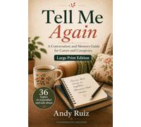 Tell Me Again | A Practical Large Print Guide for Carers, Caregivers and Families: Topics for Remembering and Talking Together with an Older Person