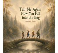 Tell Me Again How You Fell into the Bog