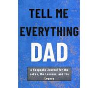 Tell Me Everything, Dad: A Keepsake Journal for the Jokes, the Lessons, and the Legacy - A Meaningful Gift for Fathers