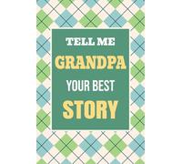 Tell Me, Grandpa, Your Best Story: A Family Keepsake Gift to Share a Grandfather's Story and Memories: 3