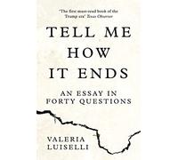 TELL ME HOW IT ENDS: An Essay in Forty Questions