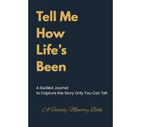 Tell Me How Life's Been: A Guided Journal to Capture the Story Only You Can Tell