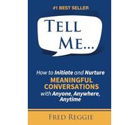 Tell Me ...: How to initiate and nurture meaningful conversations with anyone, anywhere, anytime