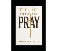 Tell Me How To Pray