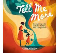 Tell Me More: Conferring with Artists, Writers, and Storytellers