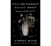 Tell Me Pleasant Things about Immortality: Stories