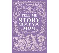 Tell Me Story About You, Mom: A Guided Journal for Mother and Women, Memory Keepsake and Daily Reflection Notebook to Share Mom's Love, Story, and Life