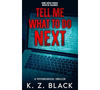 Tell Me What To Do Next: A Psychological Thriller