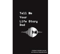 Tell Me Your Life Story, Dad-: A Father’s Guided Journal and Memory Keepsake from Daughter - Share Your Legacy, Wisdom & Love | 6 x 9 inches | 112 Pages
