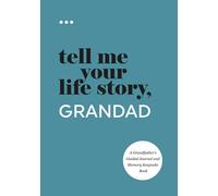 Tell Me Your Life Story, Grandad: A Grandfather’s Guided Journal and Memory Keepsake Book